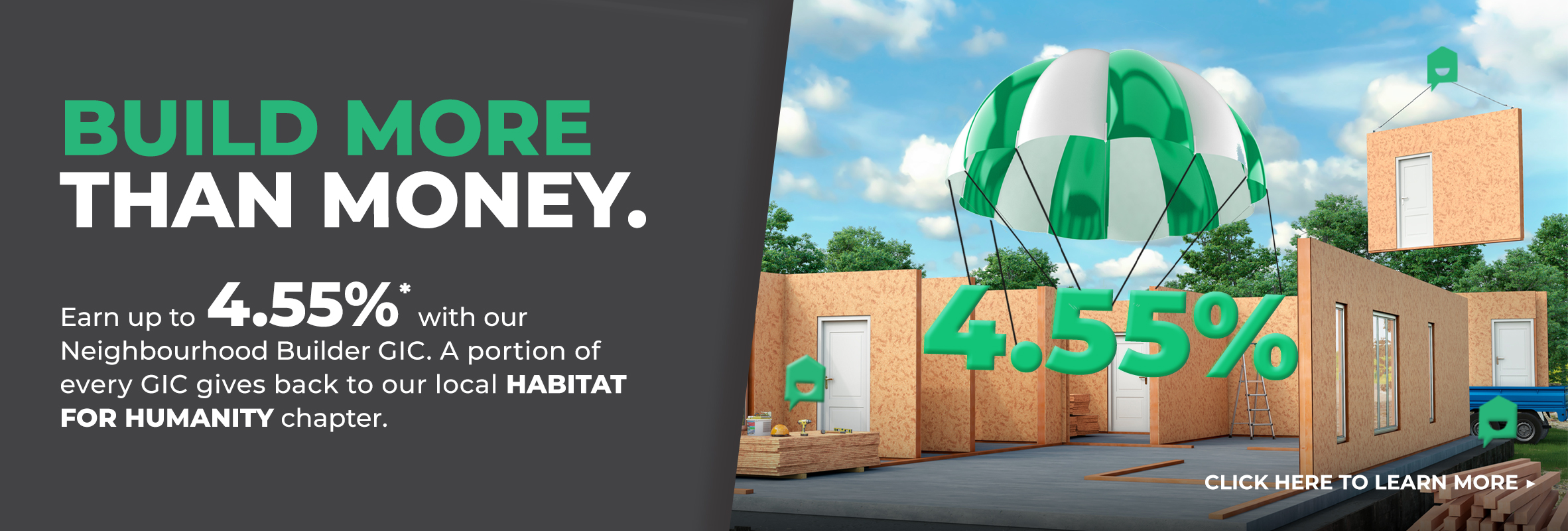 Earn up to 4.50%* on a 1-year term with the Neighbourhood Builder GIC.